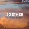 Dtatch - 2Gether - Single